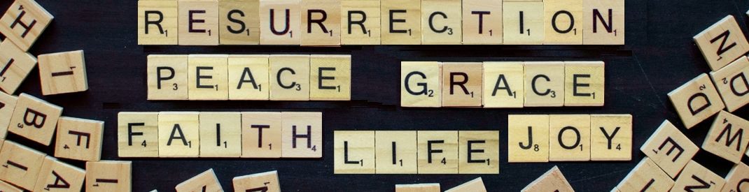 In Our Easter Joy Scrabble tiles spelling Ressurection, Peace, Grace Faith, Life, Joy